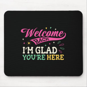 Welcome Back I'm Glad You're Here Back To School T Mouse Pad