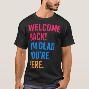 Welcome Back Im Glad Youre Here Back To School  T-Shirt