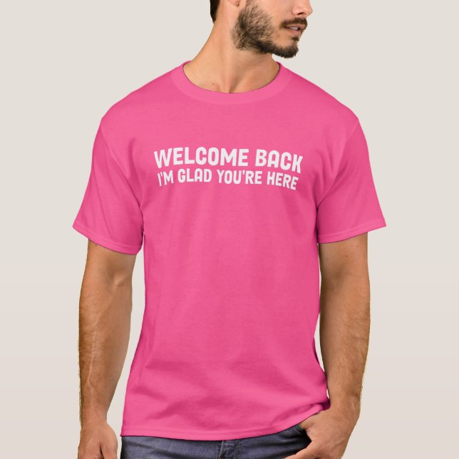 Welcome Back I'm Glad You're Here Back To School T-Shirt (Front)
