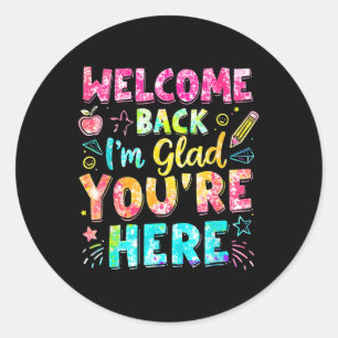 Welcome Back Im Glad Youre Here Back To School Tea Classic Round Sticker