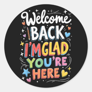 Welcome Back Im Glad Youre Here Back To School Tea Classic Round Sticker
