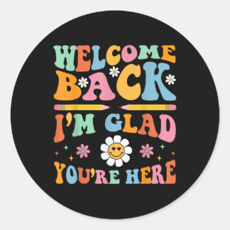 Welcome Back Im Glad Youre Here Back To School Tea Classic Round Sticker