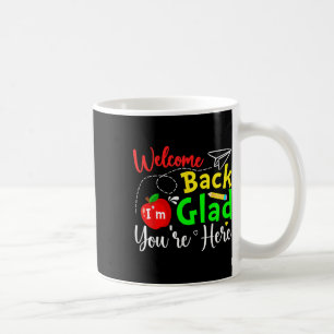 Welcome Back Im Glad Youre Here Back To School Tea Coffee Mug