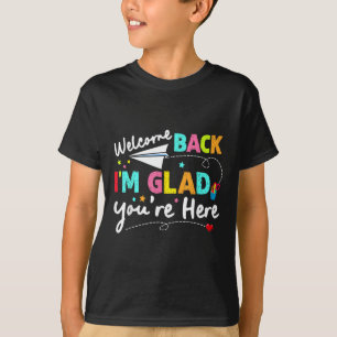 Welcome Back Im Glad Youre Here Back To School Tea T-Shirt