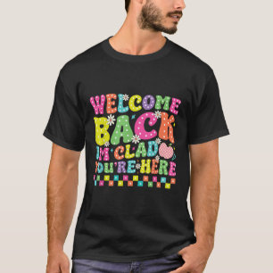 Welcome Back Im Glad Youre Here Back To School Tea T-Shirt