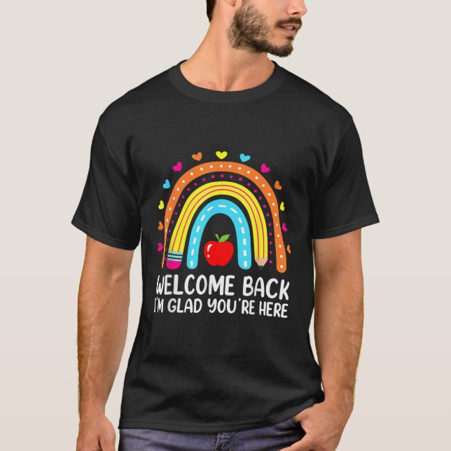 Welcome Back Im Glad Youre Here Back To School Tea T-Shirt (Front)