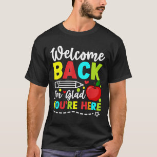 Welcome Back Im Glad Youre Here Back To School Tea T-Shirt