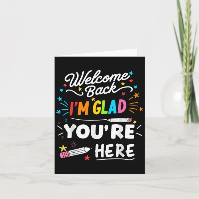 Welcome Back Im Glad Youre Here  Card (Front)