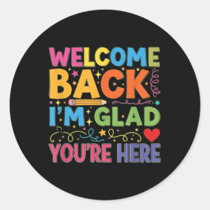 Welcome Back Im Glad Youre Here – Cute Back To Sch Classic Round Sticker