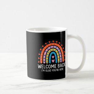 Welcome Back Im Glad Youre Here First Day Of Schoo Coffee Mug
