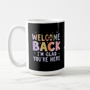 Welcome Back I'm Glad You're Here First Day School Coffee Mug
