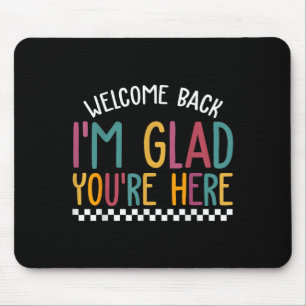 Welcome Back Im Glad Youre Here First Day School  Mouse Pad