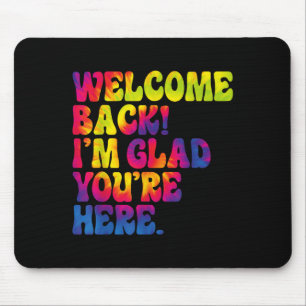 Welcome Back Im Glad Youre Here Fun Back To School Mouse Pad