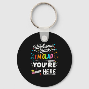 Welcome Back Im Glad Youre Here Key Ring