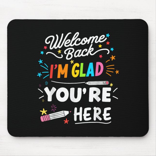 Welcome Back Im Glad Youre Here  Mouse Pad (Front)