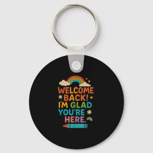 Welcome Back Im Glad Youre Here Rainbow Back Schoo Key Ring