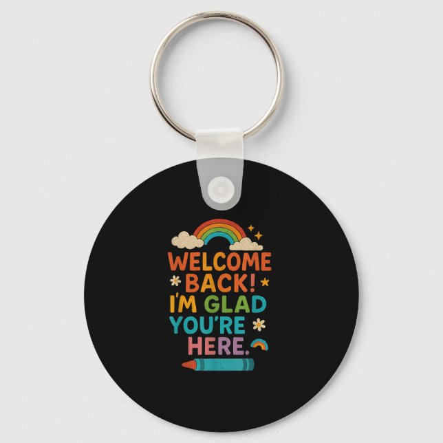 Welcome Back Im Glad Youre Here Rainbow Back Schoo Key Ring (Front)
