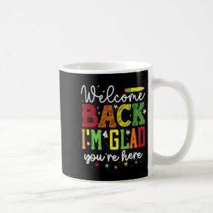 Welcome Back Im Glad Youre Here _ School Graphic Coffee Mug