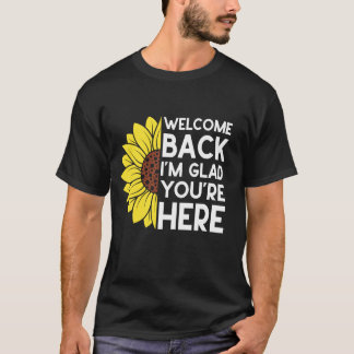 Welcome Back I'm Glad You're Here Sunflower Teache T-Shirt