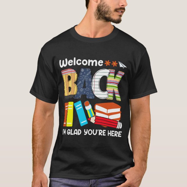 welcome back, I'm glad you're here T-Shirt (Front)