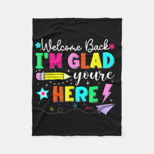 Welcome Back Im Glad Youre Here Teacher Back To Sc Fleece Blanket