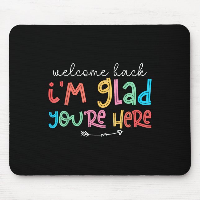 Welcome Back Im Glad Youre Here Teacher Back To Sc Mouse Pad (Front)