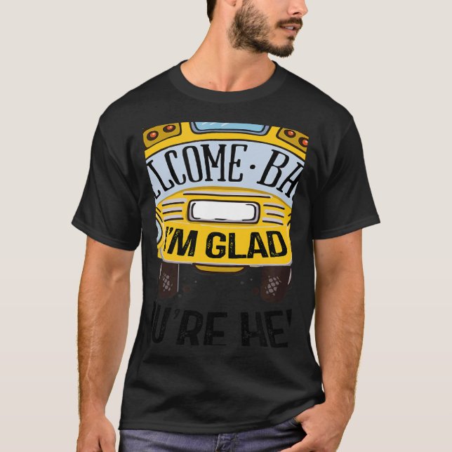 Welcome Back I'm Glad You're Here Teacher Back to  T-Shirt (Front)