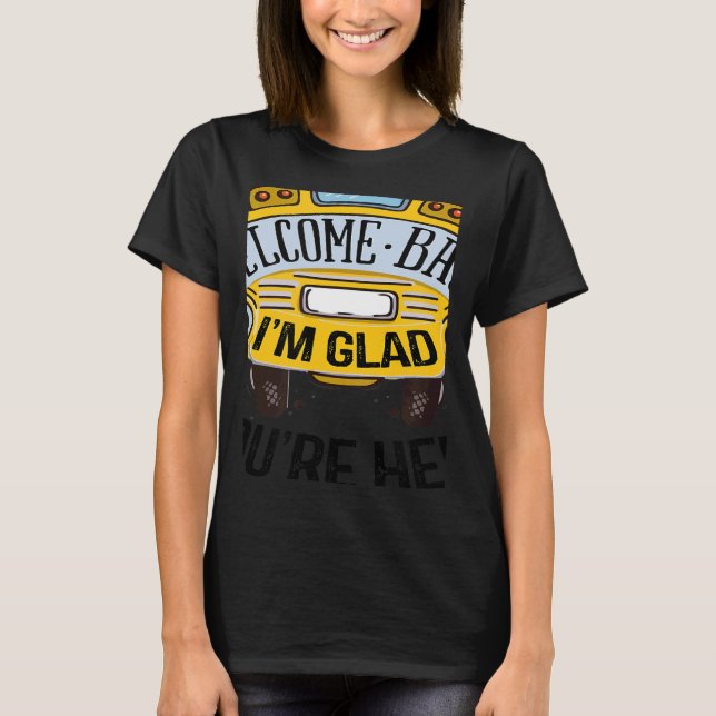Welcome Back I'm Glad You're Here Teacher Back to  T-Shirt (Front)