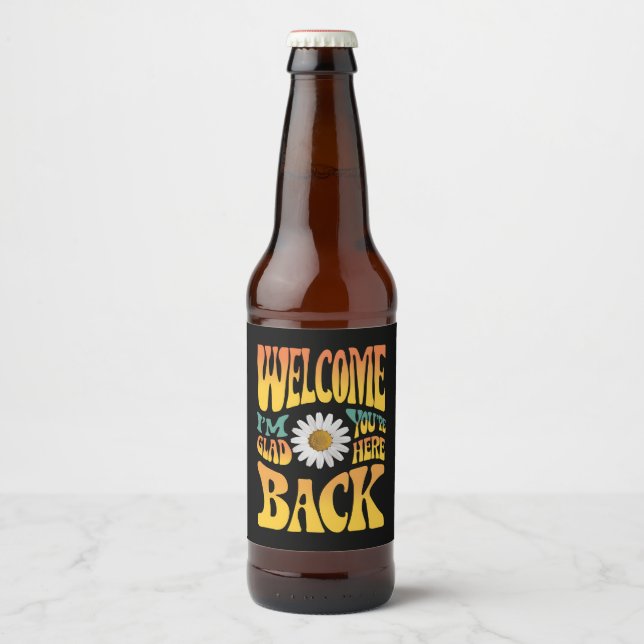 Welcome Back I'm Glad You're Here Teacher  Beer Bottle Label (Front)