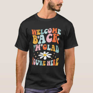 Welcome Back I'm Glad You're Here Teacher Tee