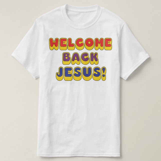 Welcome Back Jesus T-Shirt (Design Front)