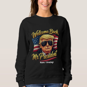 Welcome Back Mr. President 2024 Celebrate Trump Sweatshirt