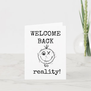 Welcome Back to Reality, Sarcastic, Funny, Card