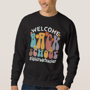 Welcome Back To SChool   Colorful Flowers  1st Gra Sweatshirt