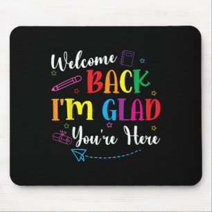 Welcome Back To School Im Glad Youre Here Teacher Mouse Pad
