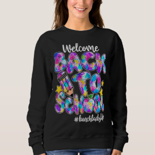 Welcome Back To School Lunch Lady Life Tie Dye Sweatshirt