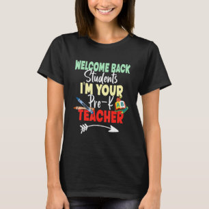 Welcome Back To School Students I'm Your Pre K Tea T-Shirt