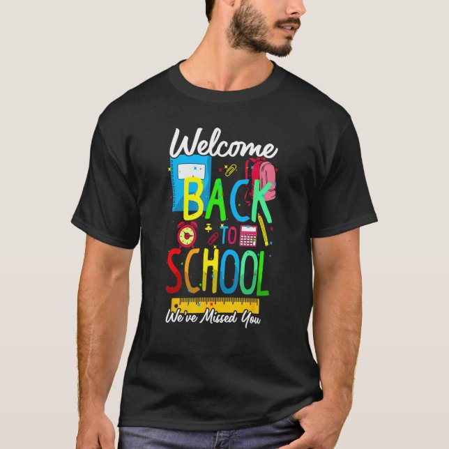 Welcome Back To School We Have Missed You Teacher  T-Shirt (Front)
