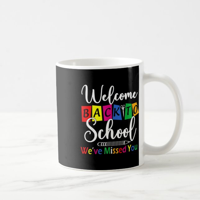 Welcome Back To School We've Missed You Fun Teache Coffee Mug (Right)