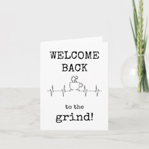 Welcome Back to the Grind, Funny Coffee Card