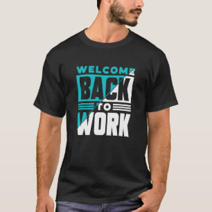 Welcome Back To Work Occupation Office Profession T-Shirt