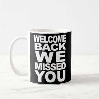 Welcome Back We Missed You Reopening Welcome Coffee Mug