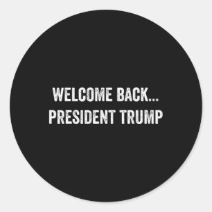 Welcome Byck... President Trump Us Election 2024 R Classic Round Sticker