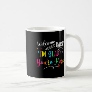 Welcome Ck I'm Glad You're Here Ck To School Teach Coffee Mug