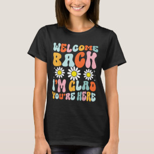 Welcome Ck I'm Glad You're Here Teacher Student Te T-Shirt