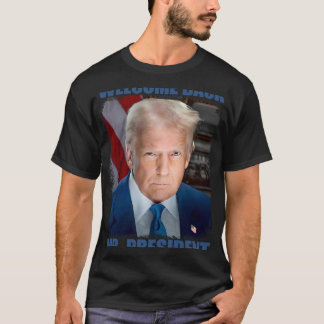 Welcome Ck Mr President Donald Trump Inauguration  T-Shirt