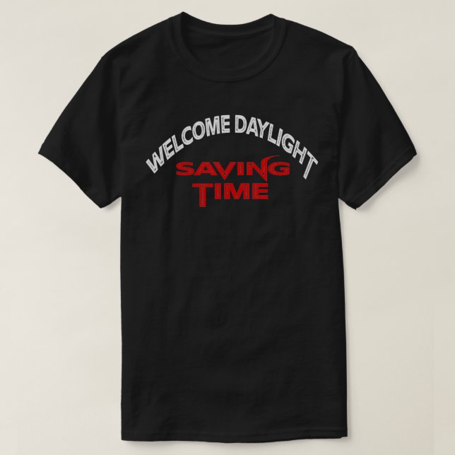 Welcome Daylight Saving Time  T-Shirt (Design Front)