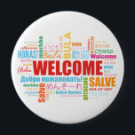 Welcome Different Languages 10 Cm Round Badge<br><div class="desc">"Welcome In Different Languages" button of Welcome word composition in different languages. Perfect as a welcoming Gift. For any customisations,  please don't hesitate to contact me!</div>