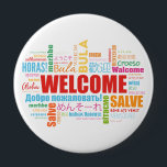 Welcome Different Languages 10 Cm Round Badge<br><div class="desc">"Welcome In Different Languages" button of Welcome word composition in different languages. Perfect as a welcoming Gift. For any customisations,  please don't hesitate to contact me!</div>