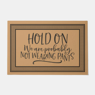 Welcome Door Mat HOLD ON We are probably NOT WEAR